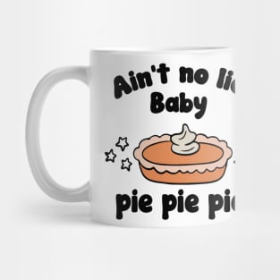 Ain’t No Lie Baby Pie Pie Pie 3 To enable all products Mug